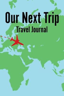 Cover of Our Next Trip Travel Journal