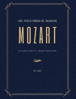 Book cover for Ah vous dirai-je Maman - 12 Variations in C Major for Piano - MOZART - KV 265