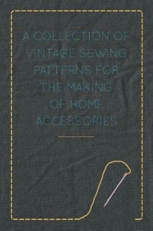 Cover of A Collection of Vintage Sewing Patterns for the Making of Home Accessories