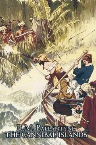 Cover of The Cannibal Islands by R.M. Ballantyne, Fiction, Classics, Action & Adventure