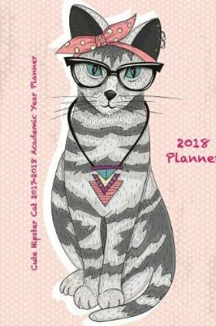 Cover of Cute Hipster Cat 2017-2018 Academic Year Planner