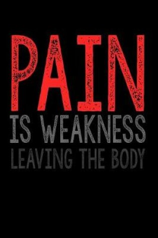 Cover of Pain Is Weakness Leaving The Body