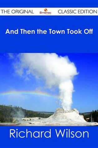 Cover of And Then the Town Took Off - The Original Classic Edition