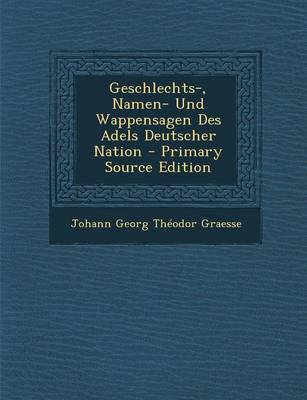 Book cover for Geschlechts-, Namen- Und Wappensagen Des Adels Deutscher Nation - Primary Source Edition