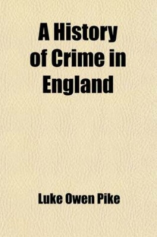 Cover of A History of Crime in England Volume 2; Illustrating the Changes of the Laws in the Progress of Civilisation Written from the Public Records and Other Contemporary Evidence