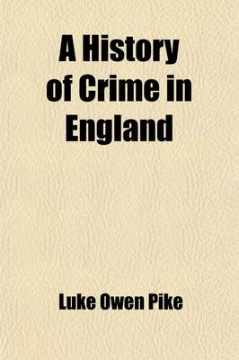 Book cover for A History of Crime in England Volume 2; Illustrating the Changes of the Laws in the Progress of Civilisation Written from the Public Records and Other Contemporary Evidence