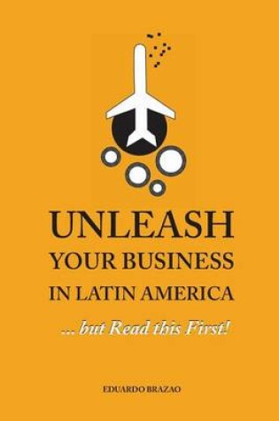 Cover of Unleash Your Business in Latin America...but Read this First!