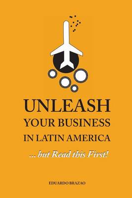 Book cover for Unleash Your Business in Latin America...but Read this First!