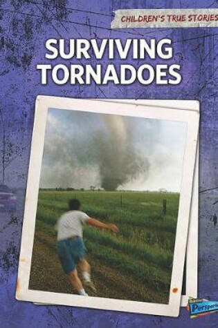 Cover of Surviving Tornadoes (Childrens True Stories: Natural Disasters)