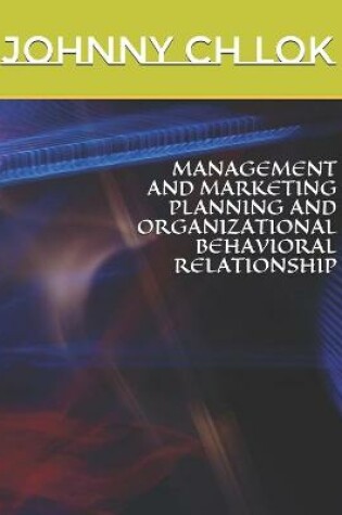Cover of Management and Marketing Planning and Organizational Behavioral Relationship