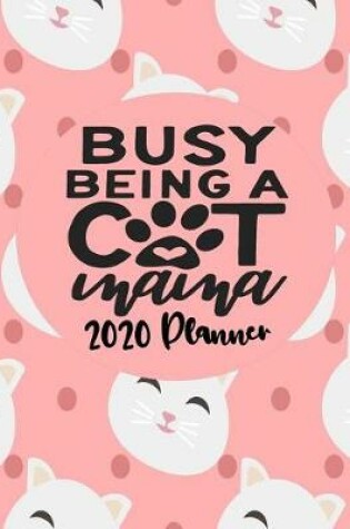 Cover of Busy Being A Cat Mama- 2020 Planner