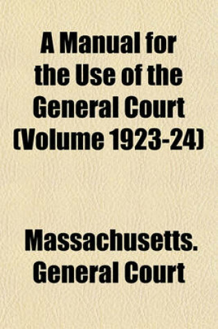 Cover of A Manual for the Use of the General Court (Volume 1923-24)