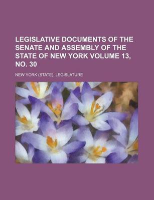 Book cover for Legislative Documents of the Senate and Assembly of the State of New York Volume 13, No. 30