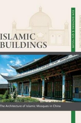 Cover of Islamic Buildings: The Architecture of Islamic Mosques in China, Volume 10