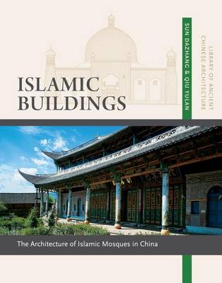 Book cover for Islamic Buildings: The Architecture of Islamic Mosques in China, Volume 10