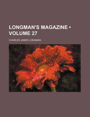 Book cover for Longman's Magazine (Volume 27 )