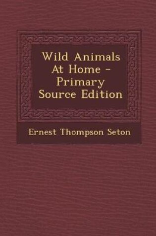 Cover of Wild Animals at Home - Primary Source Edition