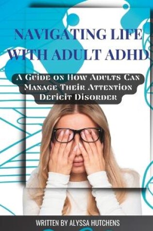 Cover of Navigating Life with Adult ADHD