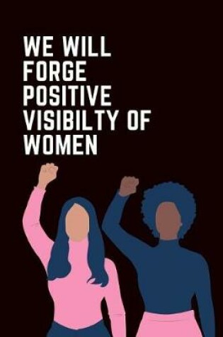 Cover of We Will Forge Positive Visibility of Women