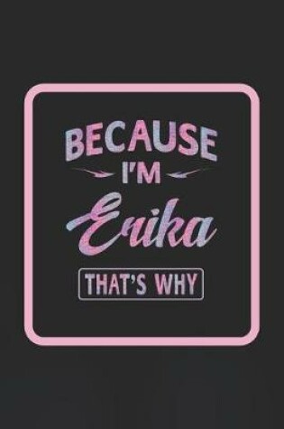 Cover of Because I'm Erika That's Why