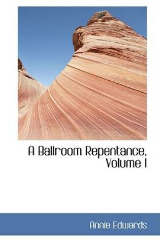 Cover of A Ballroom Repentance, Volume I