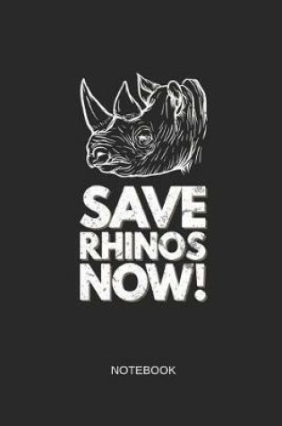 Cover of Save Rhinos Now Notebook