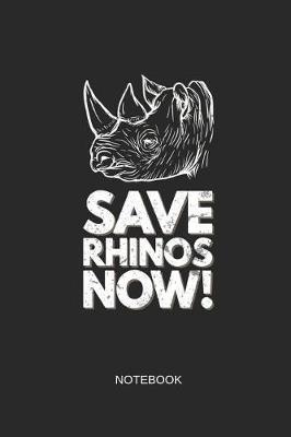 Book cover for Save Rhinos Now Notebook