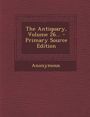 Book cover for The Antiquary, Volume 26...