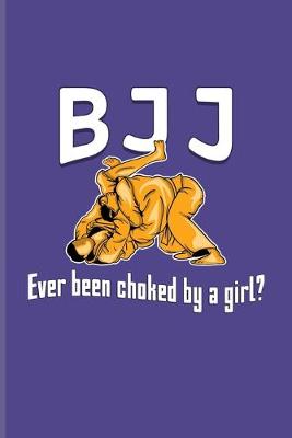 Book cover for BJJ Ever Been Choked By A Girl?