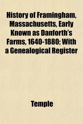 Book cover for History of Framingham, Massachusetts, Early Known as Danforth's Farms, 1640-1880; With a Genealogical Register