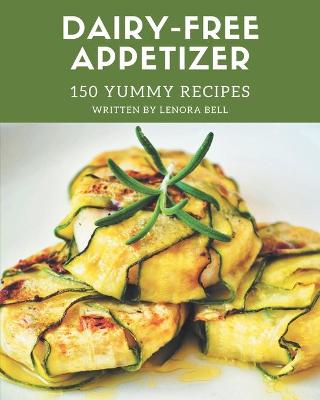 Book cover for 150 Yummy Dairy-Free Appetizer Recipes
