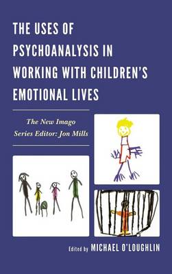Book cover for The Uses of Psychoanalysis in Working with Children's Emotional Lives