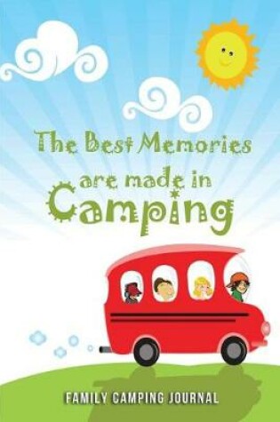 Cover of The Best Memories are made in Camping -Family Camping Journal