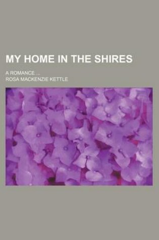 Cover of My Home in the Shires; A Romance