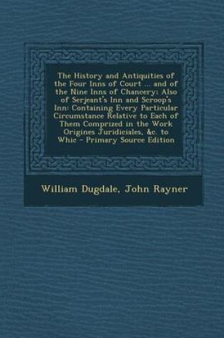 Cover of The History and Antiquities of the Four Inns of Court ... and of the Nine Inns of Chancery; Also of Serjeant's Inn and Scroop's Inn