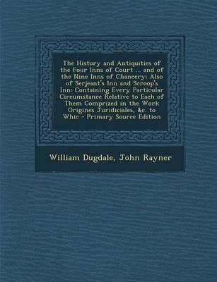 Book cover for The History and Antiquities of the Four Inns of Court ... and of the Nine Inns of Chancery; Also of Serjeant's Inn and Scroop's Inn