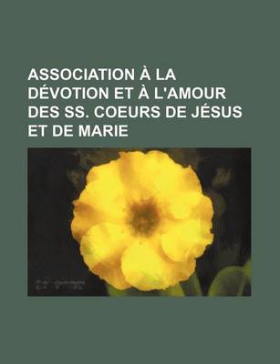 Book cover for Association a la Devotion Et A L'Amour Des SS. Coeurs de Jesus Et de Marie