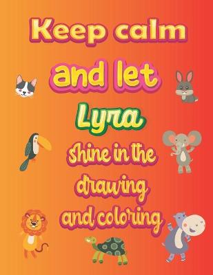 Book cover for keep calm and let Lyra shine in the drawing and coloring