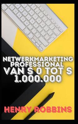 Book cover for Netwerkmarketingprofessional van $ 0 tot $ 1.000.000