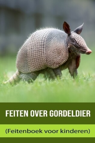 Cover of Feiten over Gordeldier (Feitenboek voor kinderen)