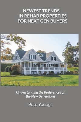 Book cover for Newest Trends in Rehab Properties for Next Gen Buyers