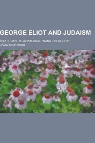 Cover of George Eliot and Judaism; An Attempt to Appreciate Daniel Deronda