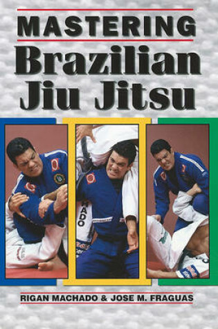 Cover of Mastering Brazilian Jiu Jitsu