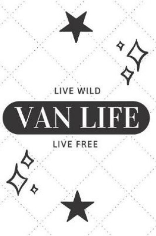 Cover of Live Wild Live Free Van Life
