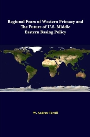 Cover of Regional Fears of Western Primacy and the Future of U.S. Middle Eastern Basing Policy