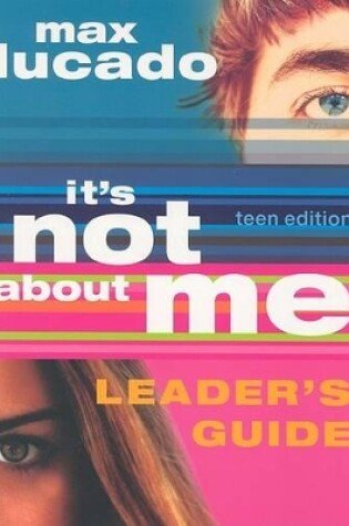 Cover of It's Not about Me Teen Edition Leader's Guide