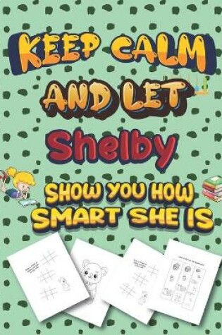 Cover of keep calm and let Shelby show you how smart she is