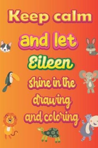 Cover of keep calm and let Eileen shine in the drawing and coloring