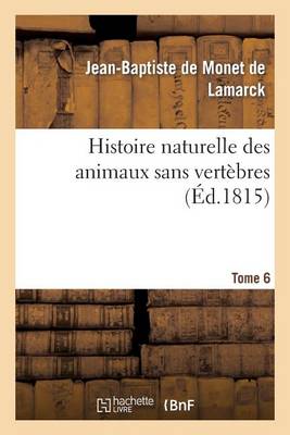 Cover of Histoire Naturelle Des Animaux Sans Vertèbres. Tome 6, Partie 1