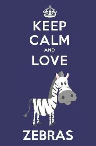 Cover of Keep Calm And Love Zebras